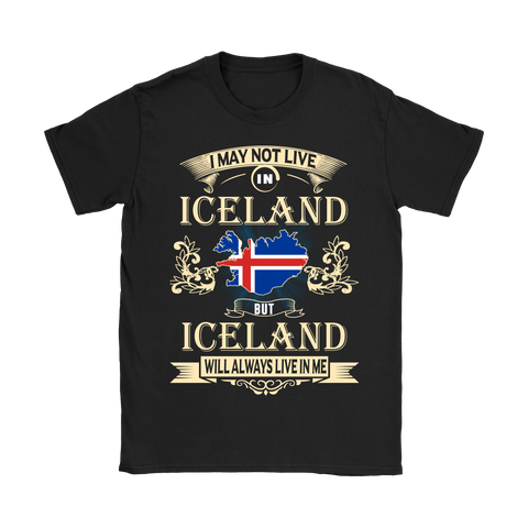 I MAY NOT LIVE IN ICELAND T-SHIRTS NH1