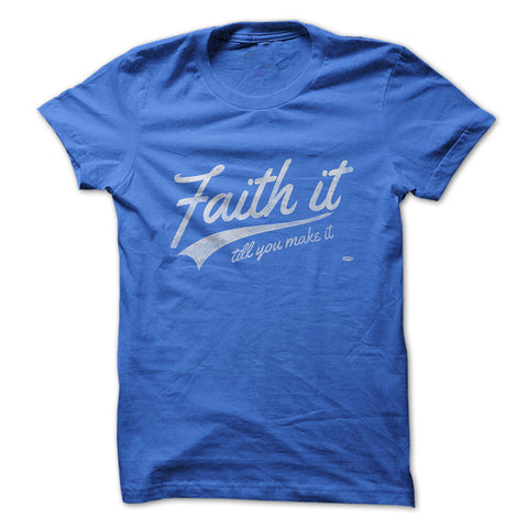 FAITH IT TILL YOU MAKE IT