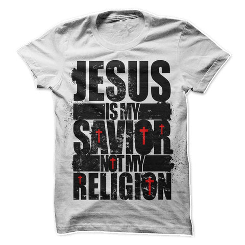 JESUS IS MY SAVIOR NOT MY RELIGION