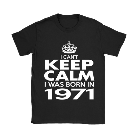 I CAN'T KEEP CALM I WAS BORN IN 1971