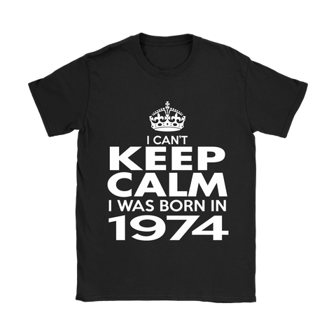 I CAN'T KEEP CALM I WAS BORN IN 1974