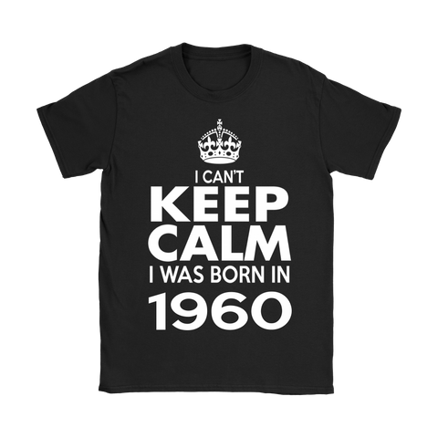 I CAN'T KEEP CALM I WAS BORN IN 1960