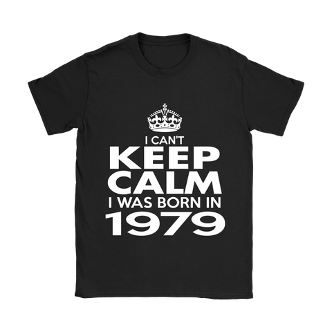 I CAN'T KEEP CALM I WAS BORN IN 1979