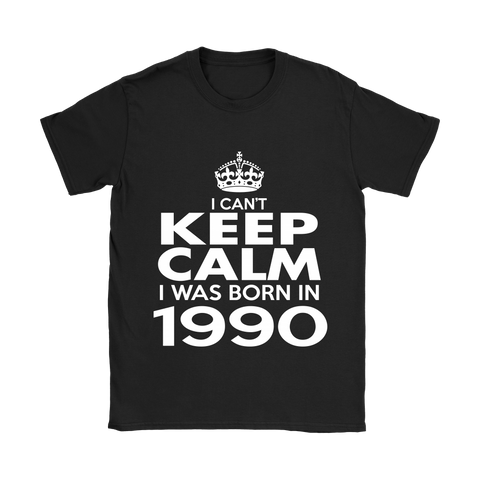 I CAN'T KEEP CALM I WAS BORN IN 1990