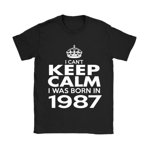 I CAN'T KEEP CALM I WAS BORN IN 1987