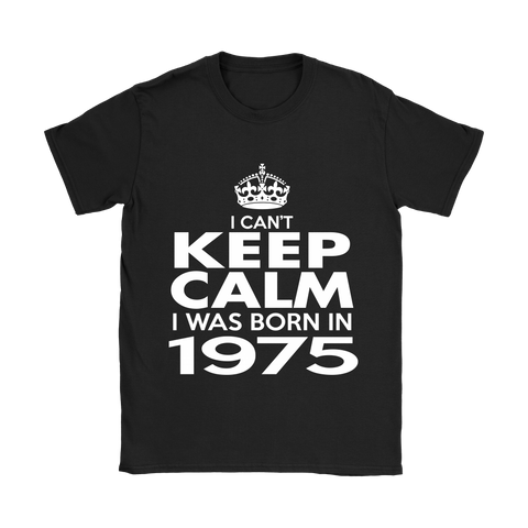 I CAN'T KEEP CALM I WAS BORN IN 1975