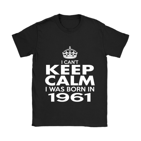I CAN'T KEEP CALM I WAS BORN IN 1961