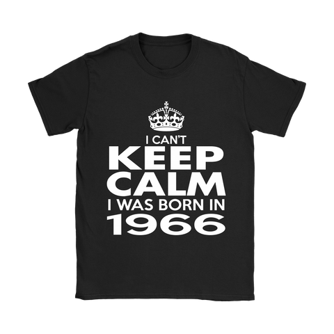 I CAN'T KEEP CALM I WAS BORN IN 1966