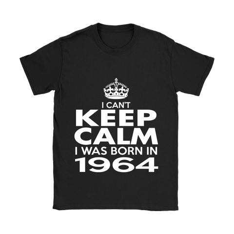 I CAN'T KEEP CALM I WAS BORN IN 1964