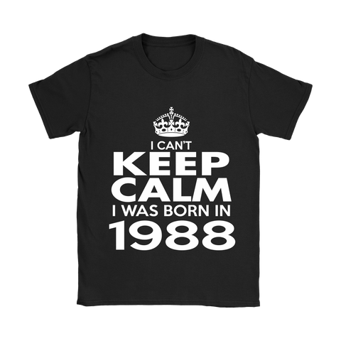 I CAN'T KEEP CALM I WAS BORN IN 1988