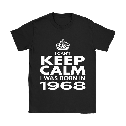 I CAN'T KEEP CALM I WAS BORN IN 1968