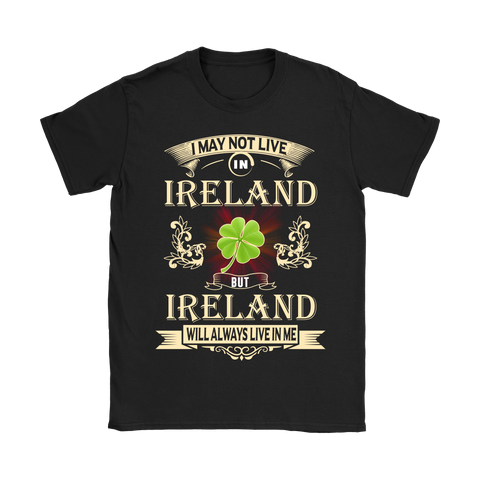 I MAY NOT LIVE IN IRELAND T-SHIRTS NH1