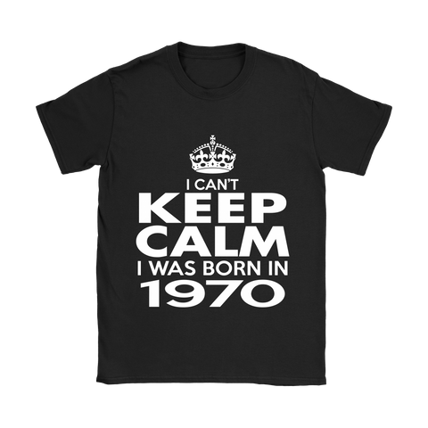 I CAN'T KEEP CALM I WAS BORN IN 1970