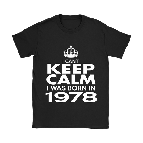 I CAN'T KEEP CALM I WAS BORN IN 1978