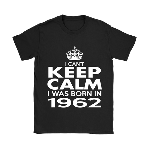 I CAN'T KEEP CALM I WAS BORN IN 1962