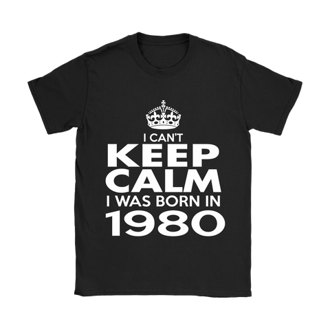 I CAN'T KEEP CALM I WAS BORN IN 1980