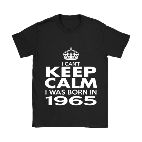 I CAN'T KEEP CALM I WAS BORN IN 1965