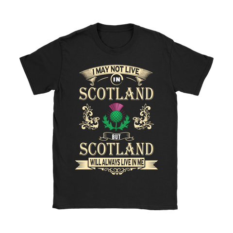 I MAY NOT LIVE IN SCOTLAND T-SHIRTS NH1