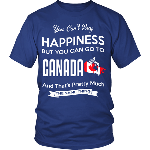 YOU CAN'T BUY HAPPINESS BUT YOU CAN GO TO CANADA
