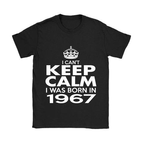I CAN'T KEEP CALM I WAS BORN IN 1967