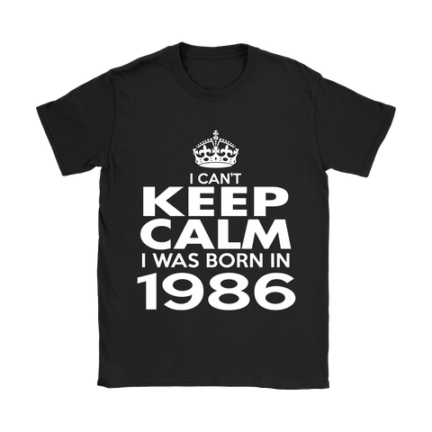 I CAN'T KEEP CALM I WAS BORN IN 1986