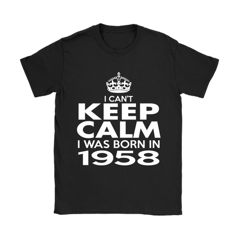 I CAN'T KEEP CALM I WAS BORN IN 1958